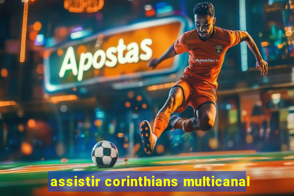 assistir corinthians multicanal